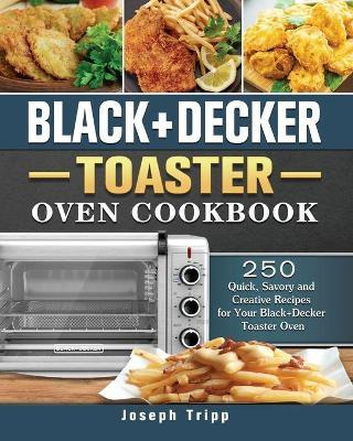 Libro Black+decker Toaster Oven Cookbook : 250 Quick, Sav...