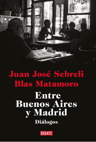 Entre Buenos Aires Y Madrid - Sebreli  Juan Jose/matamoro  B