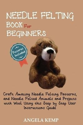 Needle Felting Book For Beginners : Craft Amazing Needle ...