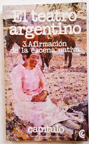 El Teatro Argentino 3. Afirmación De La Escena Nativa - Ceal