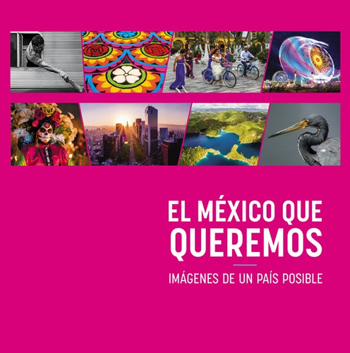 El México que queremos: Imágenes de un país posible, de Arnau Ávila, Luis Jorge. Editorial Paralelo 21, tapa blanda en español, 2017