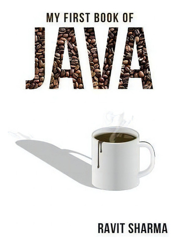 My First Book Of Java, De Ravit Sharma., Vol. 1. Editorial Createspace Independent Publishing Platform, Tapa Blanda En Inglés