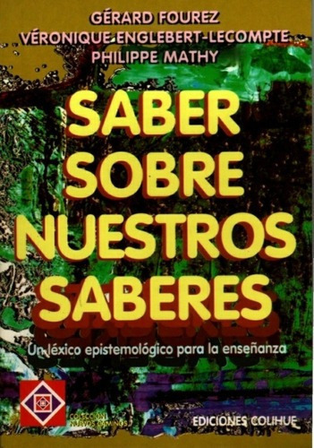 Saber Sobre Nuestros Saberes - Fourez - Englebert-lp, De Fourez - Englebert-lpte Y Otros. Editorial Colihue En Español