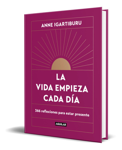 Libro La Vida Empieza Cada Dia [ Anne Igartiburu ] Original 