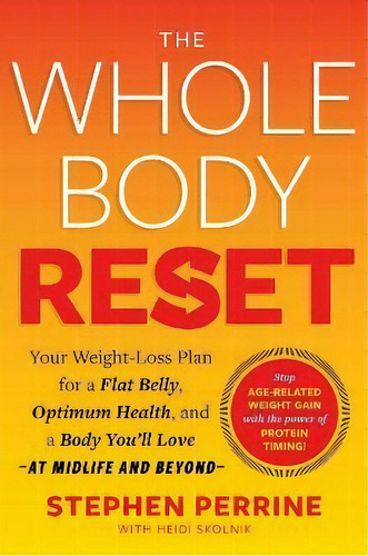 The Whole Body Reset : Your Never-too-late Weight-loss Plan For A Flat Belly, Optimum Health, And..., De Stephen Perrine. Editorial Simon & Schuster, Tapa Dura En Inglés