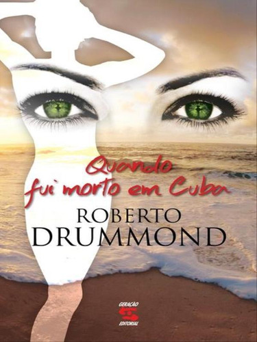 Quando Fui Morto Em Cuba, De Drummond, Roberto. Editora Geração Editorial, Capa Mole Em Português