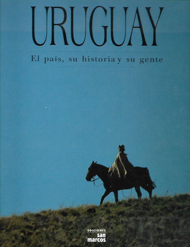 Uruguay - El Pais, Su Historia Y Su Gente - Edic. San Marcos