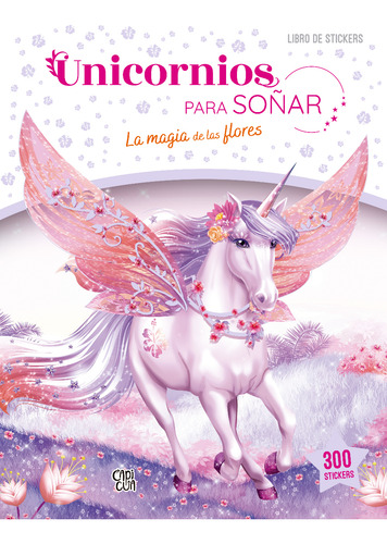 Unicornios Para Soñar. La Magia De Las Flores