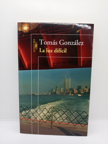 Imagen 1 de 5 de La Luz Difícil - Tomás González - Literatura Colombiana