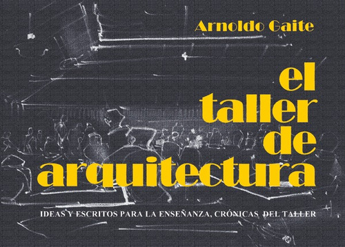 El Taller De Arquitectura - Arnoldo Gaite