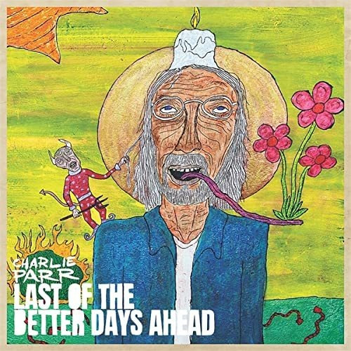 Cd Last Of The Better Days Ahead - Charlie Parr