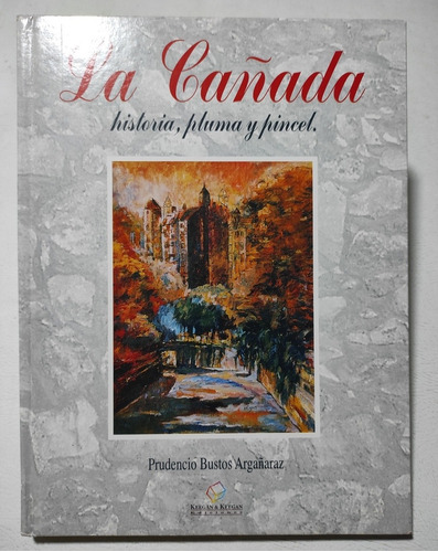 La Cañada. Historia, Pluma Y Pincel. Prudencio Bustos. Arte (Reacondicionado)