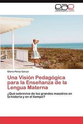 Una Vision Pedagogica Para La Ensenanza De La Lengua Mate...
