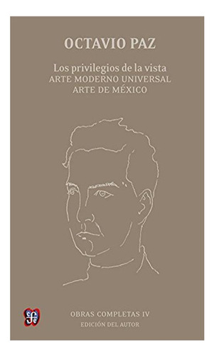 Obras Completas Iv. Los Privilegios De La Vista. Octavio Paz