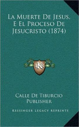 Libro La Muerte De Jesus, E El Proceso De Jesucristo (187...