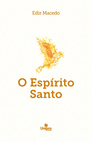 O Espírito Santo, de Macedo, Edir. Unipro Editora Ltda,Unipro Editora, capa mole em português, 2019