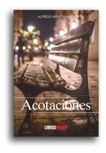 Acotaciones, De Montoya Cid, Alfredo. Editorial Libros Indie, Tapa Blanda En Español