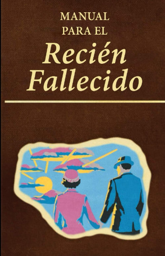 Libro: Manual Para El Recién Fallecido: Guía Práctica Con Co