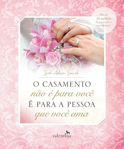 O casamento não é para você - É para a pessoa que você ama, de Smith, Seth Adam. Editorial Editora Valentina Ltda, capa mole em português, 2015
