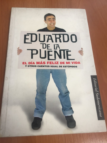 Libro El Día Más Feliz De Mi Vida - Eduardo De La Puente