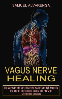 Libro Vagus Nerve Healing : The Secrets To Overcome Anxie...