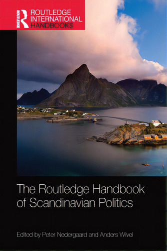 The Routledge Handbook Of Scandinavian Politics, De Nedergaard, Peter. Editorial Routledge, Tapa Blanda En Inglés