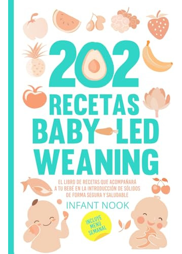 202 Recetas Baby Led Weaning: El Libro De Recetas Que Acompa