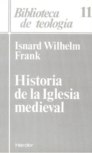 Historia De La Iglesia Medieval, De Wilhelm Frank, Isnard. Editorial Herder, Tapa Blanda, Edición 1 En Español, 1994
