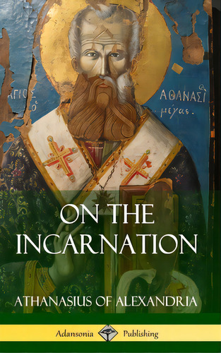 On The Incarnation (hardcover), De Of Alexandria, Athanasius. Editorial Lulu Pr, Tapa Dura En Inglés