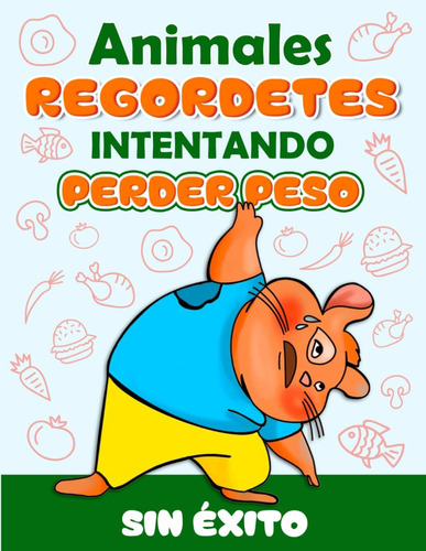 Libro: Animales Regordetes Intentando Perder Peso. Sin Éxito