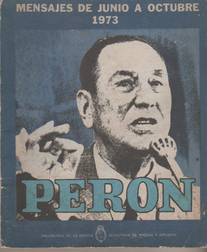 Mensajes De Junio A Octubre De 1973 - De Juan D Peron 
