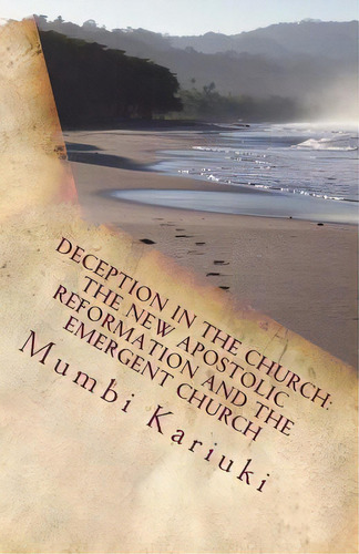 Deception In The Church: : The New Apostolic Reformation And The Emergent Church, De Kariuki, Mumbi. Editorial Createspace, Tapa Blanda En Inglés