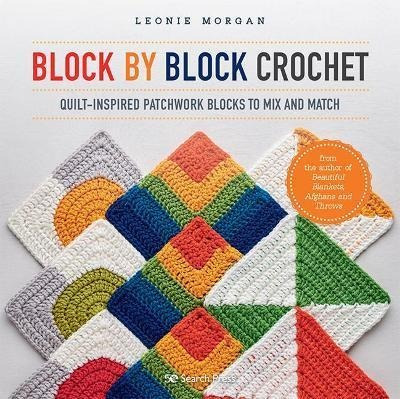 Block By Block Crochet : Quilt-inspired Patchwork Blocks To