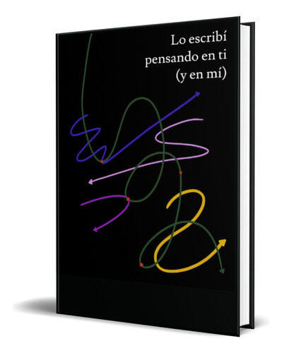 Lo Escribí Pensando En Ti (y En Mí), De Paulina Ortiz Pereyra. Editorial Independently Published, Tapa Blanda En Español, 2022