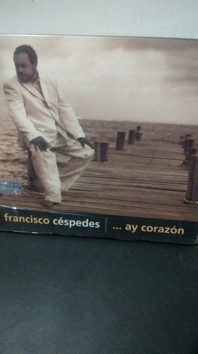 Francisco Cespedes. ...ay Corazon. Cd.