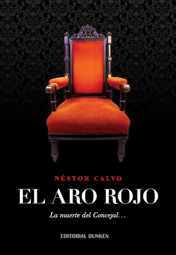 El Aro Rojo: La Muerte Del Concejal..., De Calvo, Néstor. Serie N/a, Vol. Volumen Unico. Editorial Dunken, Tapa Blanda, Edición 1 En Español, 2020