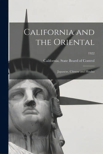 California And The Oriental: Japanese, Chinese And Hindus; 1922, De California State Board Of Trol. Editorial Legare Street Pr, Tapa Blanda En Inglés