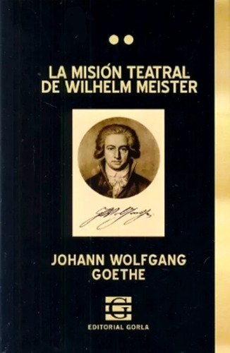 La Misión Teatral De Wilhelm Mister - Johann Wolfgang Goethe