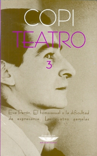 Teatro 3. Eva Peron / El Homosexual O La Dificultad De Expre