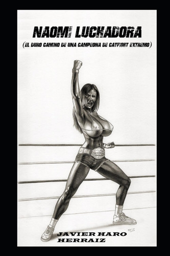 Naomi Luchadora: El Duro Camino De Una Campeona De Catfight