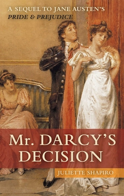 Libro Mr. Darcy's Decision: A Sequel To Jane Austen's Pri...