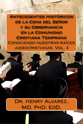 Antecedentes Histãâ³ricos De La Cena Del Seãâ±or Y Su Observancia En La Comunidad Cristiana Tem..., De Alvarez Md, Henry. Editorial Createspace, Tapa Blanda En Español