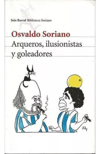 Arqueros ,ilusionistas Y Goleadores - Soriano Osvaldo