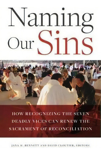 Naming Our Sins : How Recognizing The Seven Deadly Vices Can Renew The Sacrament Of Reconciliation, De Jana Bennett. Editorial The Catholic University Of America Press, Tapa Blanda En Inglés