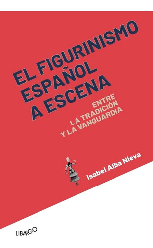 Libro El Figurinismo Espaã±ol A Escena - Alba Nieva, Isabel