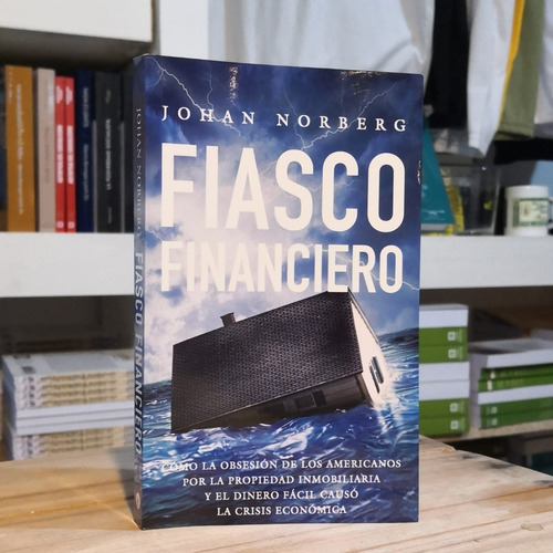 Fiasco Financiero - Johan Norberg - Unión Editorial