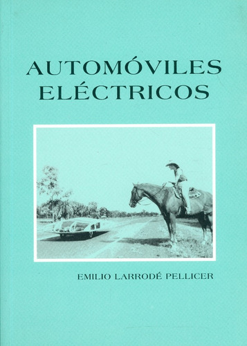 Automóviles Eléctricos, de Emilio Larrodé Pellicer. Serie 8414360095, vol. 1. Editorial Eurolibros, tapa blanda, edición 1997 en español, 1997