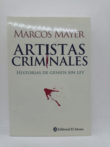 Artistas Criminales - Marcos Mayer - Ed. El Ateneo - Usado