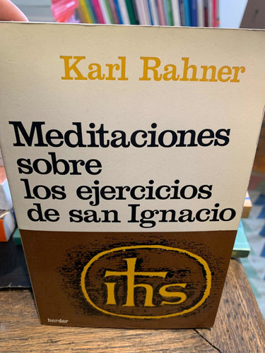 Meditaciones Sobre Los Ejercicios De San Ignacio. K Rahner