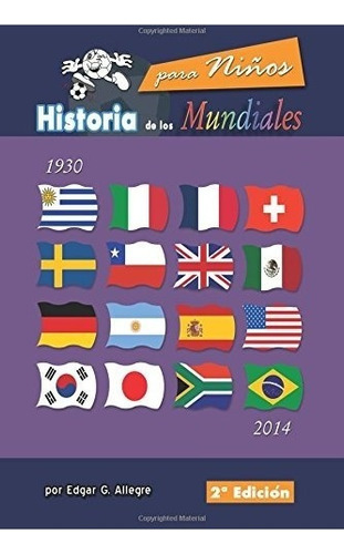 Libro : Historia De Los Mundiales: Uruguay 1930 A Brasil . 